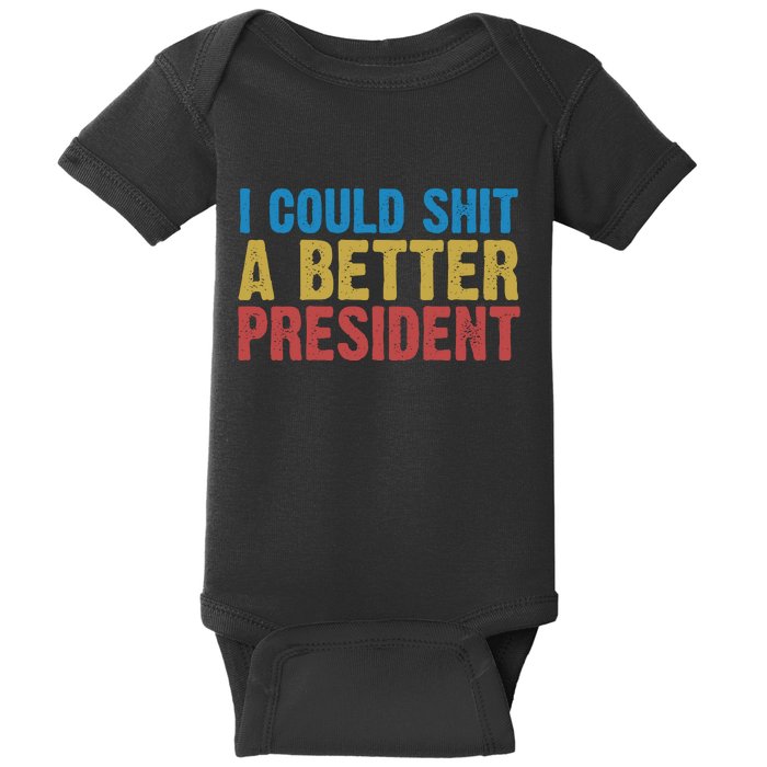 Retro I Could Shit A Better President Funny Meme Baby Bodysuit