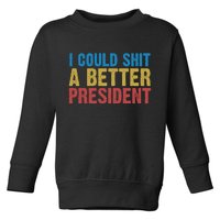 Retro I Could Shit A Better President Funny Meme Toddler Sweatshirt