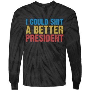 Retro I Could Shit A Better President Funny Meme Tie-Dye Long Sleeve Shirt