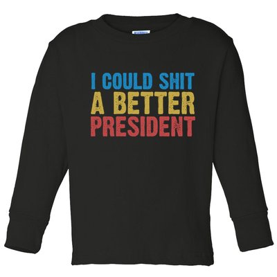 Retro I Could Shit A Better President Funny Meme Toddler Long Sleeve Shirt