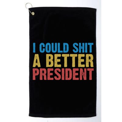 Retro I Could Shit A Better President Funny Meme Platinum Collection Golf Towel