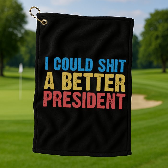 Retro I Could Shit A Better President Funny Meme Golf Towel