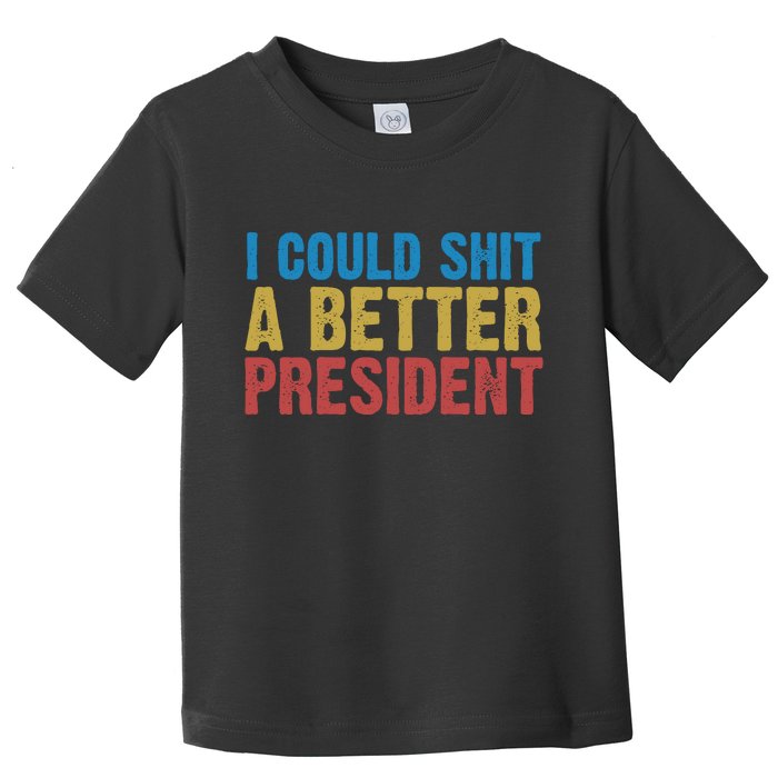 Retro I Could Shit A Better President Funny Meme Toddler T-Shirt