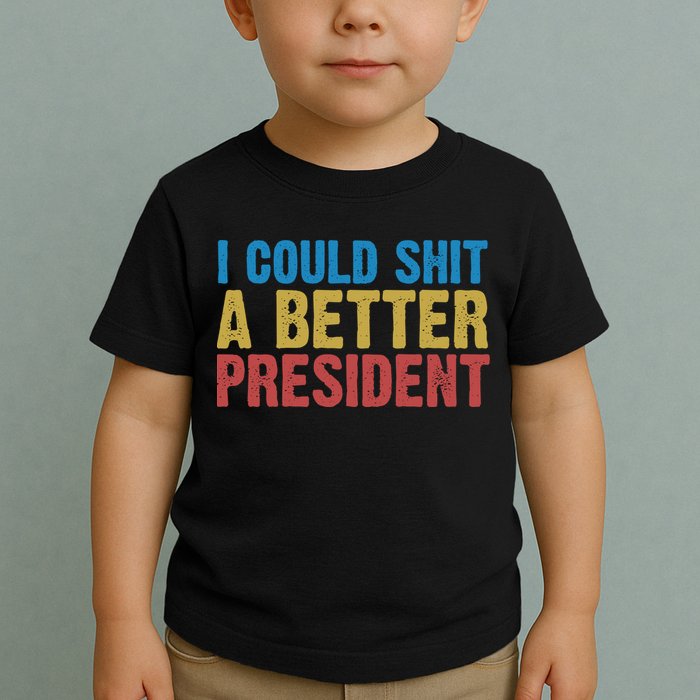 Retro I Could Shit A Better President Funny Meme Toddler T-Shirt
