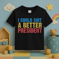 Retro I Could Shit A Better President Funny Meme Toddler T-Shirt