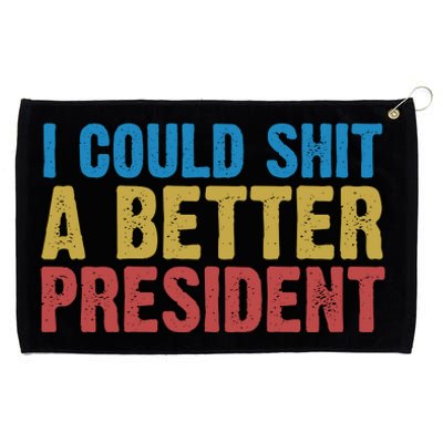 Retro I Could Shit A Better President Funny Meme Grommeted Golf Towel