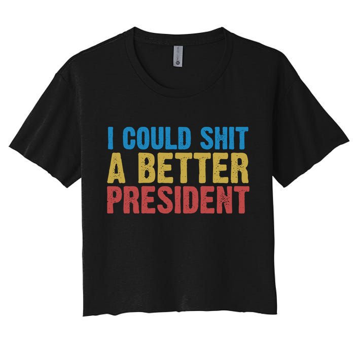 Retro I Could Shit A Better President Funny Meme Crop Top