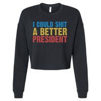 Retro I Could Shit A Better President Funny Meme Cropped Pullover Crew