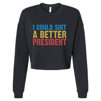 Retro I Could Shit A Better President Funny Meme Cropped Pullover Crew