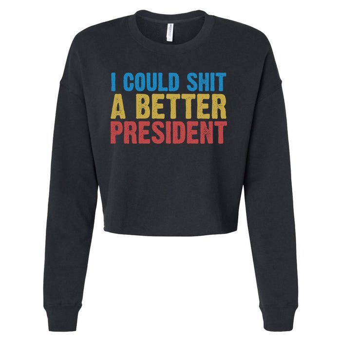 Retro I Could Shit A Better President Funny Meme Cropped Pullover Crew