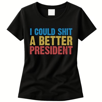 Retro I Could Shit A Better President Funny Meme Womens T-Shirt