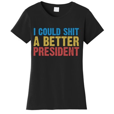 Retro I Could Shit A Better President Funny Meme Women's T-Shirt