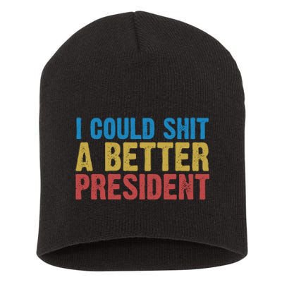 Retro I Could Shit A Better President Funny Meme Short Acrylic Beanie