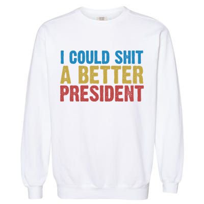 Retro I Could Shit A Better President Funny Meme Garment-Dyed Sweatshirt