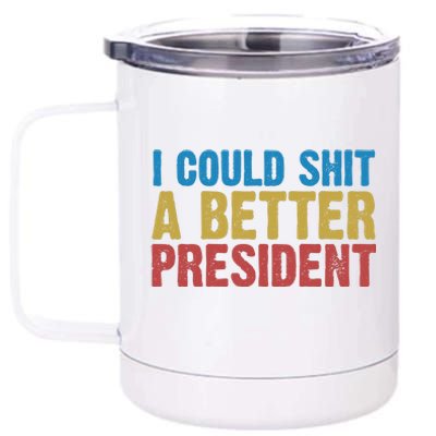 Retro I Could Shit A Better President Funny Meme 12 oz Stainless Steel Tumbler Cup