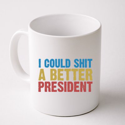 Retro I Could Shit A Better President Funny Meme Coffee Mug