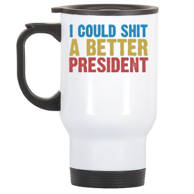 Retro I Could Shit A Better President Funny Meme Stainless Steel Travel Mug