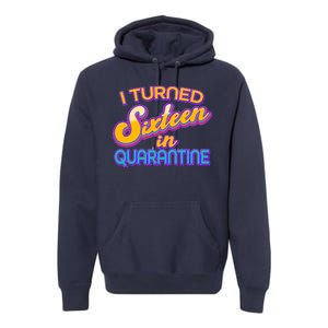 Retro I Turned Sixteen In Quarantine Premium Hoodie