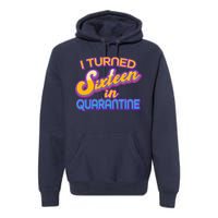 Retro I Turned Sixteen In Quarantine Premium Hoodie