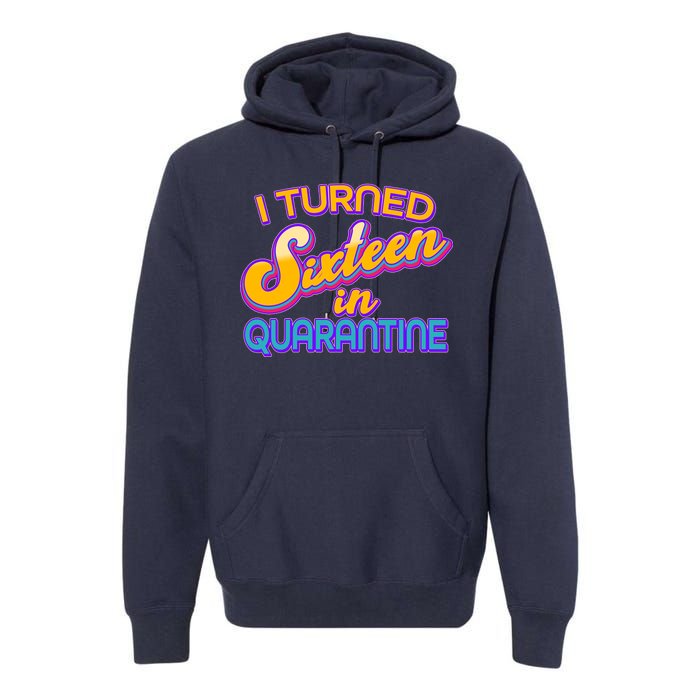 Retro I Turned Sixteen In Quarantine Premium Hoodie