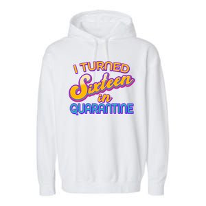 Retro I Turned Sixteen In Quarantine Garment-Dyed Fleece Hoodie