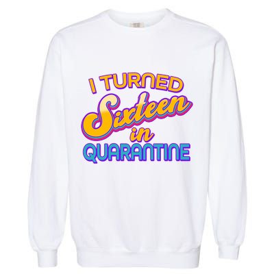 Retro I Turned Sixteen In Quarantine Garment-Dyed Sweatshirt