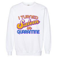 Retro I Turned Sixteen In Quarantine Garment-Dyed Sweatshirt