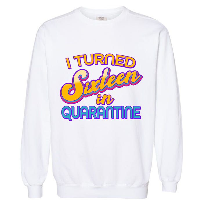 Retro I Turned Sixteen In Quarantine Garment-Dyed Sweatshirt