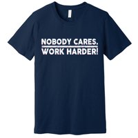 Retro Nobody Cares Work Harder Distressed Premium T-Shirt