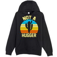Retro Not A Hugger Funny Premium Pullover Hoodie