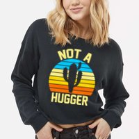 Retro Not A Hugger Funny Cropped Pullover Crew