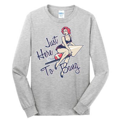 Retro Pin Up Just Here To Bang Tall Long Sleeve T-Shirt