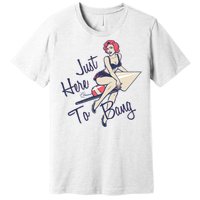 Retro Pin Up Just Here To Bang Premium T-Shirt