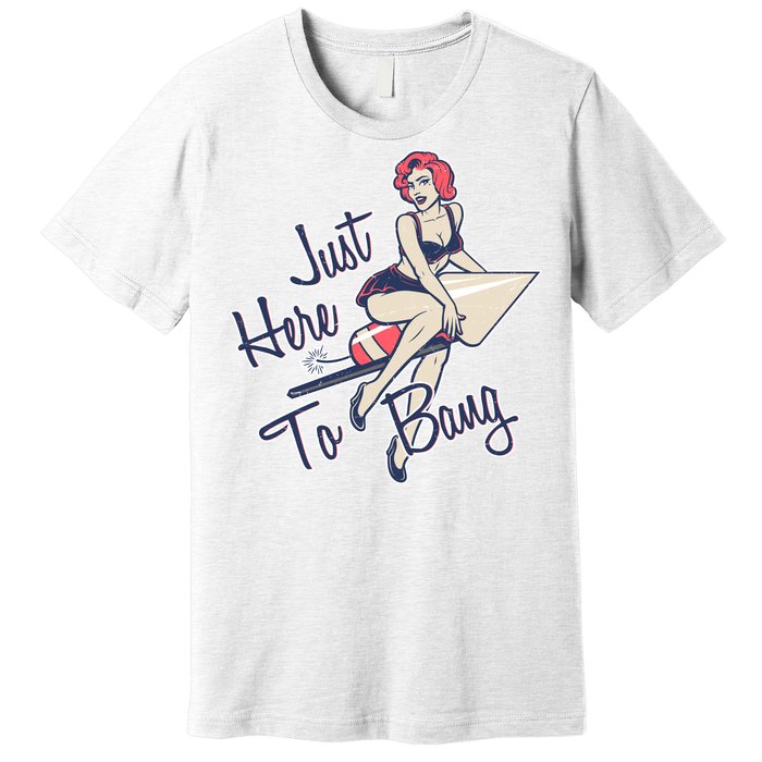 Retro Pin Up Just Here To Bang Premium T-Shirt