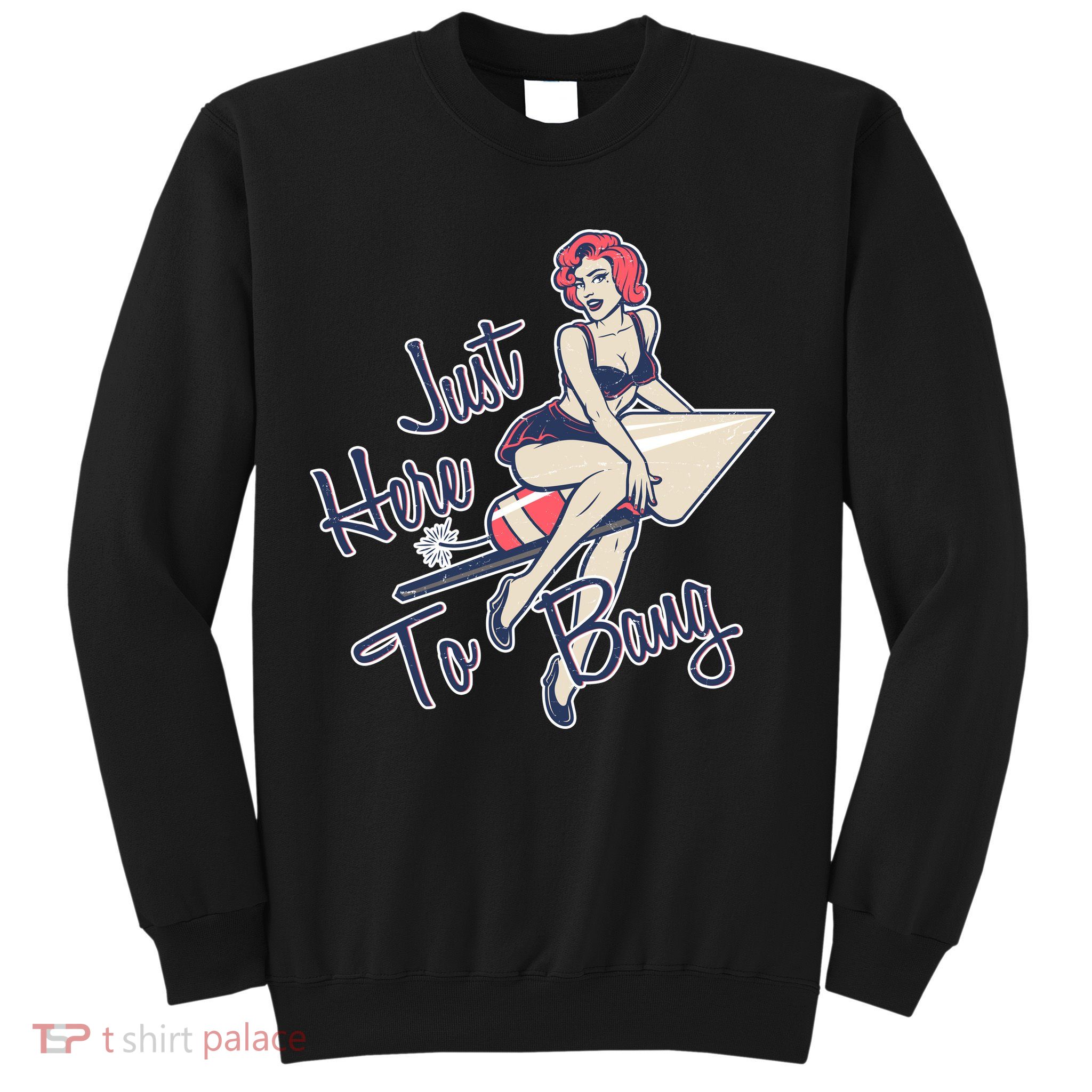 Retro Pin Up Just Here To Bang Sweatshirt