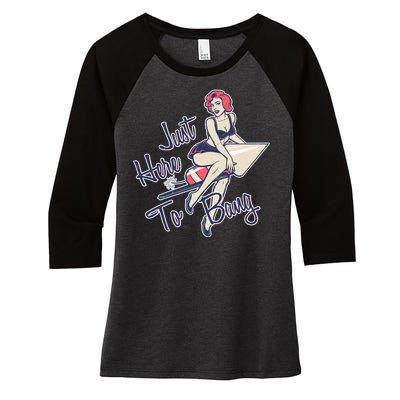 Retro Pin Up Just Here To Bang Women's Tri-Blend 3/4-Sleeve Raglan Shirt