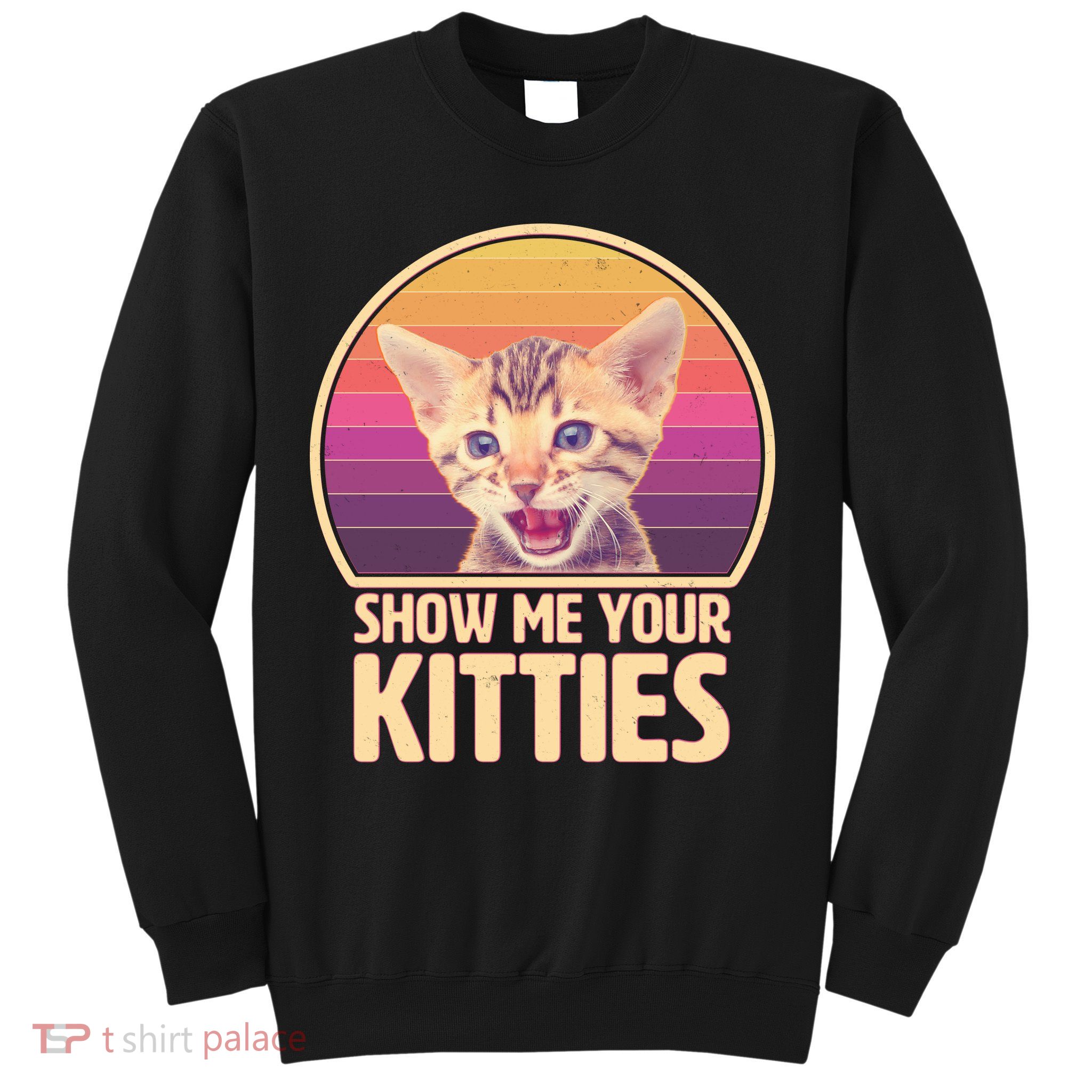 Retro Show Me Your Kitties Funny Meme Sweatshirt