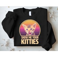 Retro Show Me Your Kitties Funny Meme Sweatshirt
