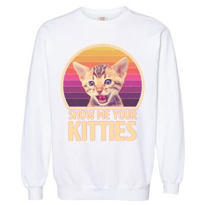 Retro Show Me Your Kitties Funny Meme Garment-Dyed Sweatshirt