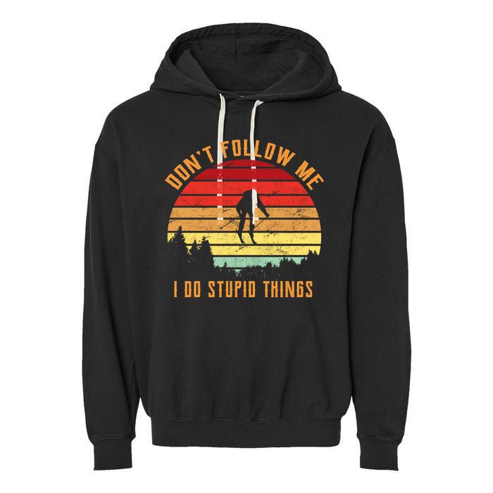 Retro Skiing Don't Follow Me I Do Stupid Things Garment-Dyed Fleece Hoodie