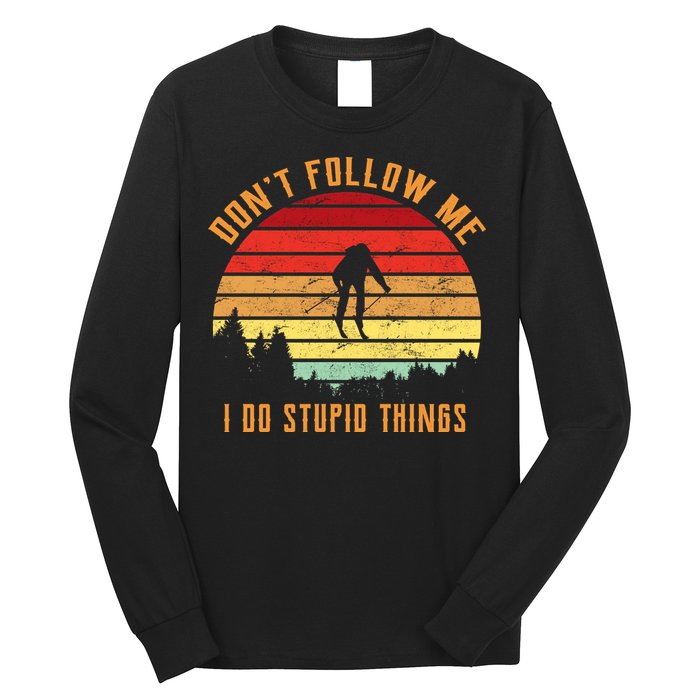 Retro Skiing Don't Follow Me I Do Stupid Things Long Sleeve Shirt