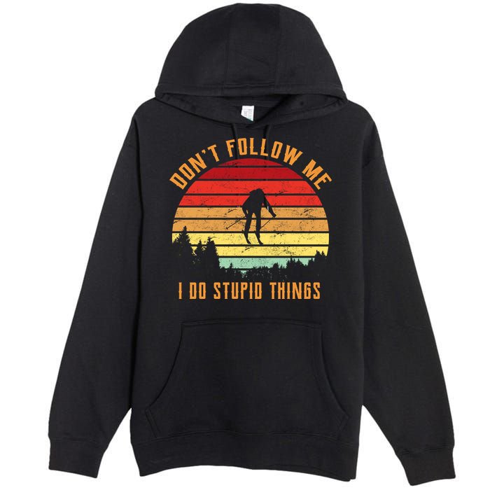 Retro Skiing Don't Follow Me I Do Stupid Things Premium Pullover Hoodie