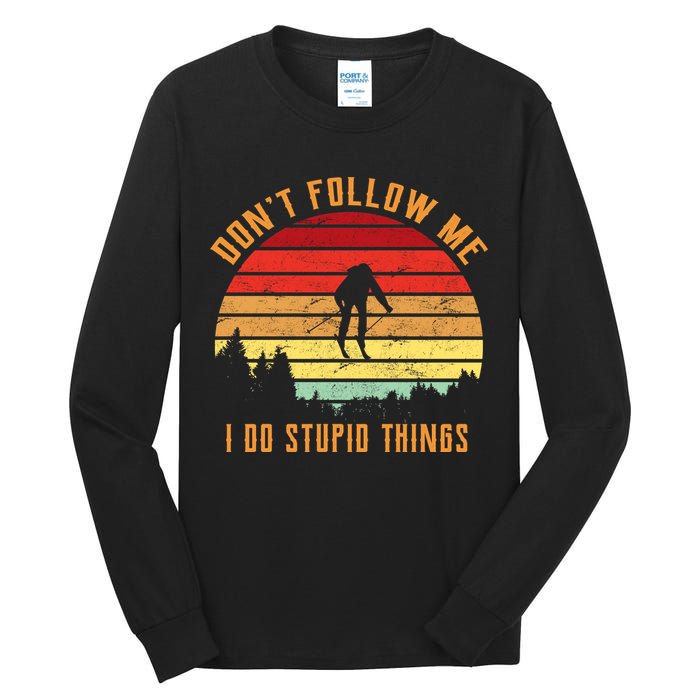 Retro Skiing Don't Follow Me I Do Stupid Things Tall Long Sleeve T-Shirt