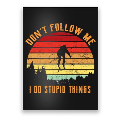 Retro Skiing Don't Follow Me I Do Stupid Things Poster