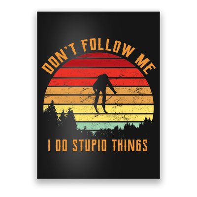 Retro Skiing Don't Follow Me I Do Stupid Things Poster