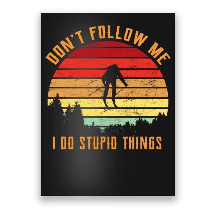 Retro Skiing Don't Follow Me I Do Stupid Things Poster