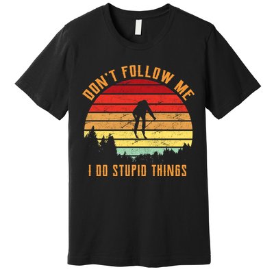 Retro Skiing Don't Follow Me I Do Stupid Things Premium T-Shirt
