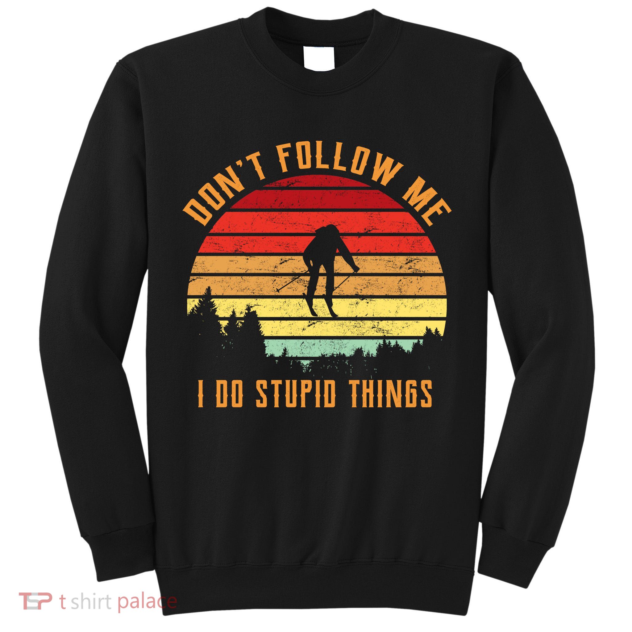 Retro Skiing Don't Follow Me I Do Stupid Things Tall Sweatshirt