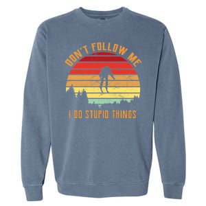 Retro Skiing Don't Follow Me I Do Stupid Things Garment-Dyed Sweatshirt