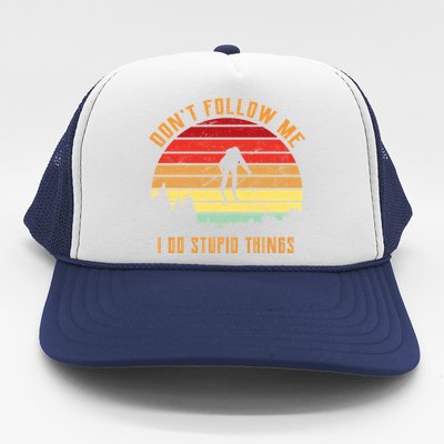 Retro Skiing Don't Follow Me I Do Stupid Things Trucker Hat